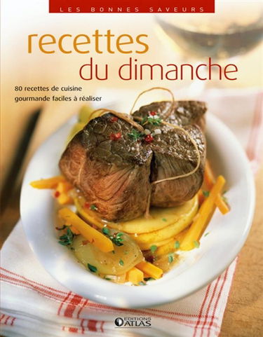 Recettes du dimanche : 80 recettes de cuisine gourmande faciles à réaliser