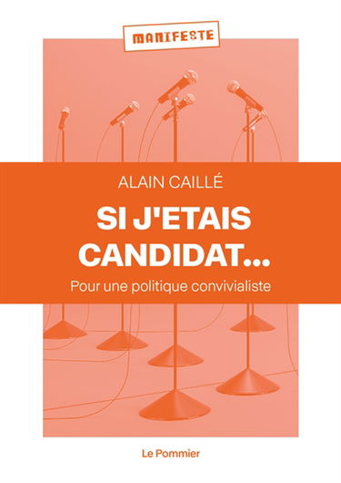Si j'étais candidat... : pour une politique convivialiste