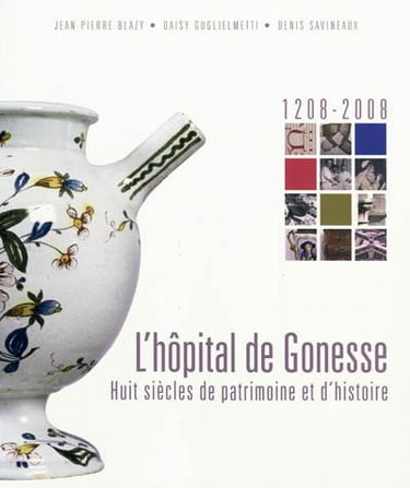 L'hôpital de Gonesse : huit siècles de patrimoine et d'histoire