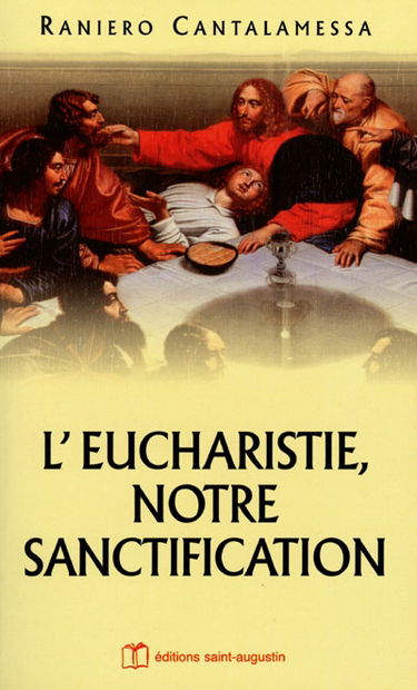 L'Eucharistie, notre sanctification : méditations