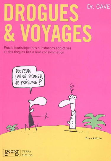 Drogues et voyages : précis touristique des substances addictives et des risques liés à leur consommation