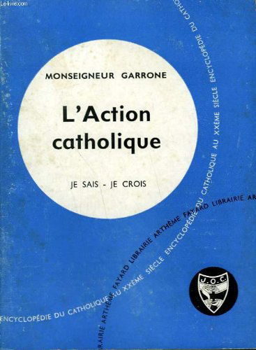 L'action catholique. collection je sais-je crois n° 102. encyclopedie du catholique au xxeme.