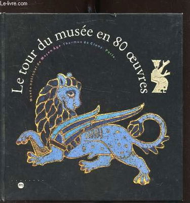 Le tour du musée en 80 oeuvres : des thermes de Lutèce à l'hôtel des abbés de Cluny