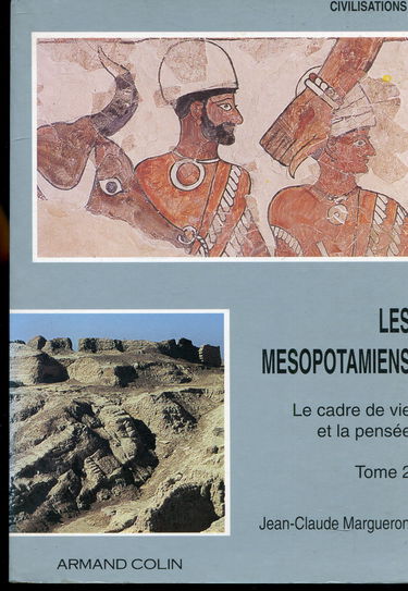 Les Mésopotamiens. Vol. 2. Le Cadre de vie et la pensée