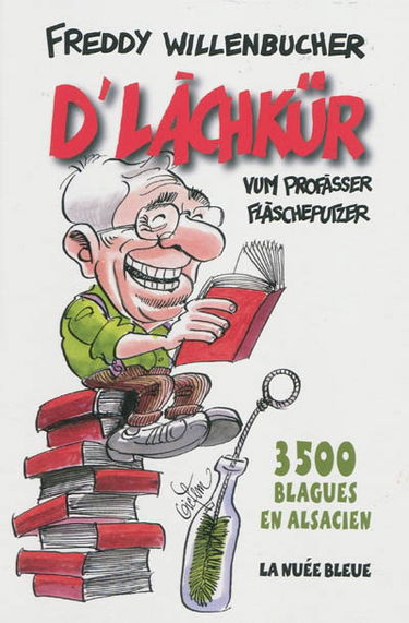 D'lachkür : vum profàsser Flàscheputzer : 3.500 blagues en alsacien