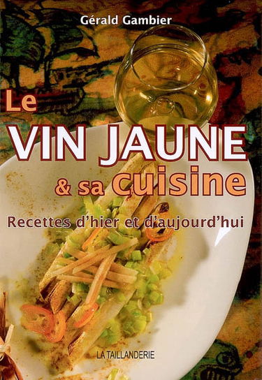 Le vin jaune et sa cuisine : recettes d'hier et d'aujourd'hui