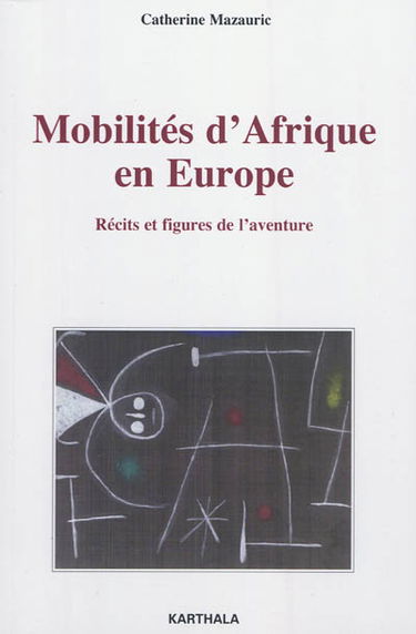Mobilités d'Afrique en Europe : récits et figures de l'aventure