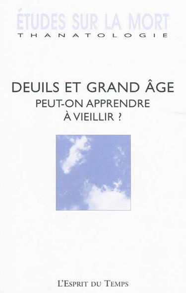 Etudes sur la mort, n° 135. Deuils et grand âge, peut-on apprendre à vieillir ?