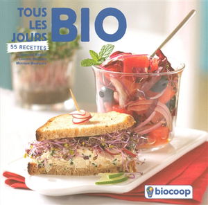 Tous les jours bio : 55 recettes : pour une consom'action responsable : bienvenue dans l'univers de la cuisine bio