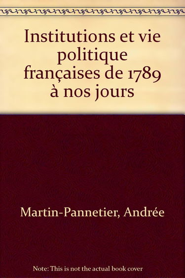 Institutions et vie politique françaises de 1789 a nos jours