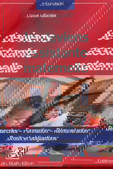 Je deviens assistante maternelle : démarches, formation, rémunération : droits et obligations