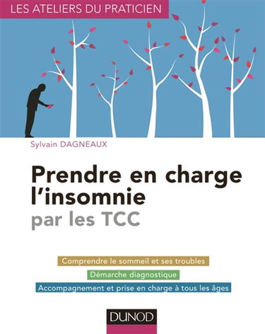 Prendre en charge l'insomnie par les TCC : comprendre le sommeil et ses troubles, démarche diagnostique, accompagnement et prise en charge à tous les âges