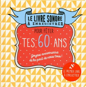 Pour fêter tes 60 ans : joyeux anniversaire de la part de nous tous ! : le livre sonore à enregistrer