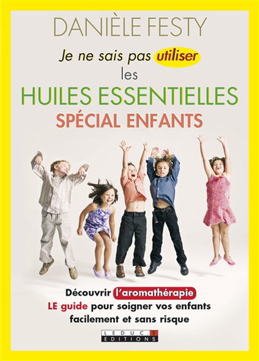 Je ne sais pas utiliser les huiles essentielles : spécial enfants