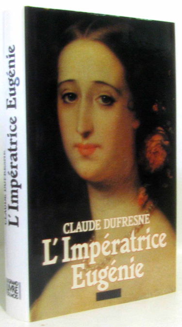 L'Impératrice Eugénie ou le Roman d'une ambitieuse