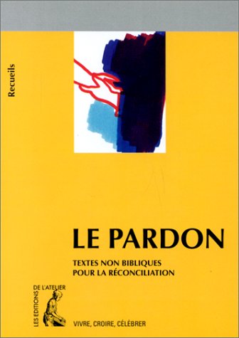 Le Pardon : recueil de textes non bibliques pour préparer la réconciliation