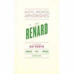Jules Renard en verve : mots, propos, aphorismes