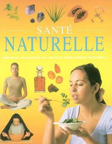 Santé naturelle : homéopathie, huiles essentielles, cristaux et pierres, remèdes traditionnels