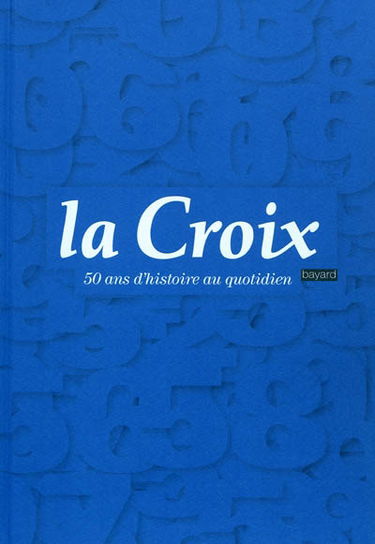 La Croix : 50 ans d'histoire au quotidien