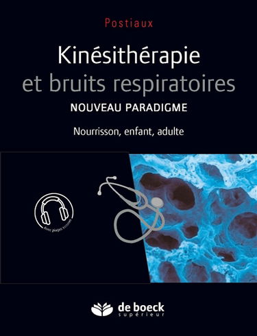 Kinésithérapie et bruits respiratoires : nouveau paradigme : nourisson, enfant, adulte