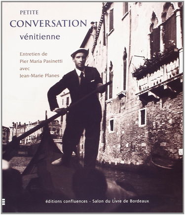 Petite conversation vénitienne : entretien de Pier Maria Pasinetti avec Jean-Marie Planes. Piccola conversazione veneziana : dialoguo de Pier Maria Pasinetti con Jean-Marie Planes