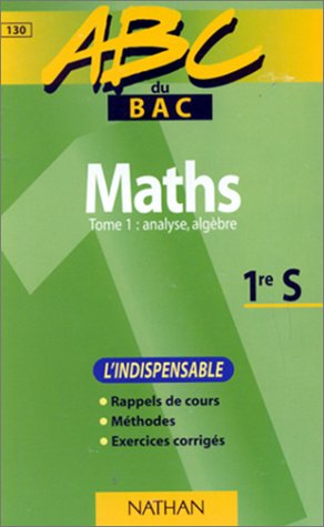 Maths : l'indispensable. Vol. 1. Analyse, algèbre