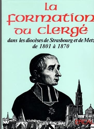 La formation du clergé dans les diocèses de Strasbourg et de Metz de 1801 à 1873