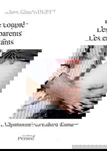 Le couple, les parents, les enfants: L'haptonomie : un chant d'amour