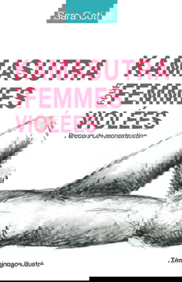 Kamasutra pour femmes violées: Parcours de reconstruction - témoignage illustré