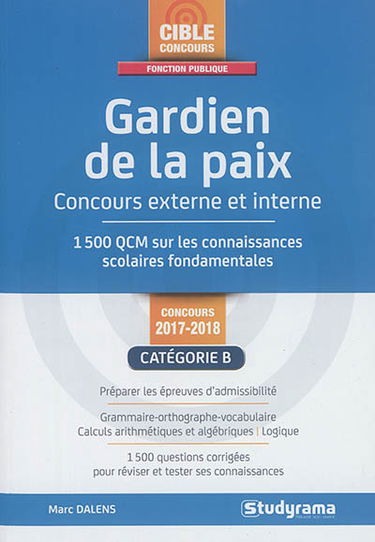 Gardien de la paix : concours externe et interne 2017-2018, catégorie B : 1.500 QCM sur les connaissances scolaires fondamentales