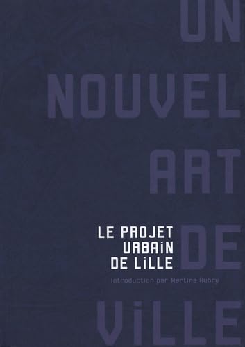 Un nouvel art de ville: Le projet urbain de Lille