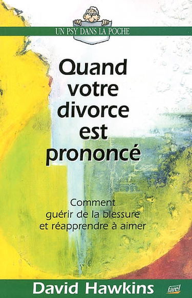 Quand votre divorce est prononcé : comment guérir de la blessure et réapprendre à aimer