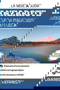 GUIDE DE VOYAGE DE LANZAROTE, 2025 ET AU-DELÀ: Découvrez des expériences inoubliables aux îles Canaries.