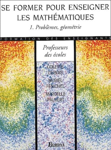 Se former pour enseigner les mathématiques. Vol. 1. Problèmes, géométrie