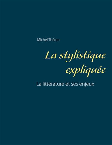 La stylistique expliquée : La littérature et ses enjeux