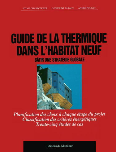 Guide de la thermique dans l'habitat neuf : bâtir une stratégie globale
