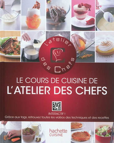 Le cours de cuisine de l'atelier des chefs : 100 techniques indispensables pour cuisiner comme un chef : 50 recettes illustrées pour mettre en pratique ces cours de cuisine