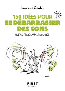 150 idées pour se débarrasser des cons (et autres emmerdeurs)