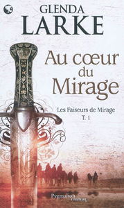 Les faiseurs de mirage. Vol. 1. Au coeur du mirage