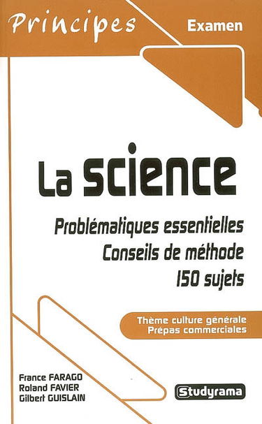 La science : problématiques essentielles, conseils de méthode, 150 sujets : thème culture générale, prépas commerciales