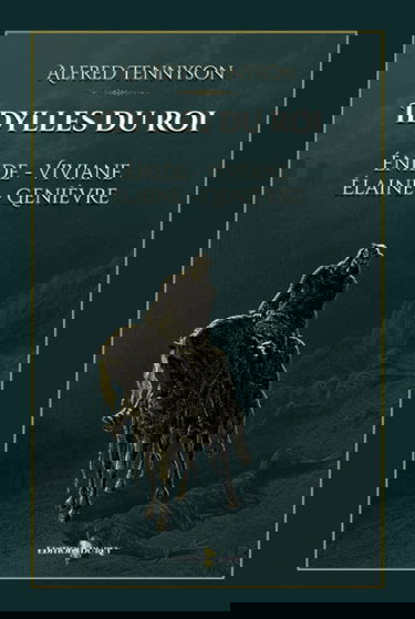 Idylles du roi : Énide - Viviane - Élaine - Genièvre: - Edition illustrée par 36 gravures de Gustave Doré