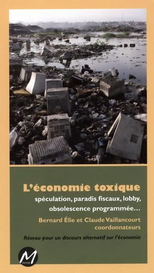 L'économie toxique : spéculation, paradis fiscaux, lobby, obsolescence programée...