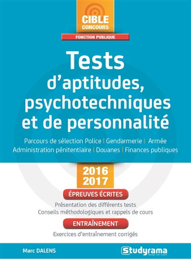 Tests d'aptitudes, psychotechniques et de personnalité : parcours de sélection police, gendarmerie, armée, administration pénitentiaire, douanes, finances publiques : concours 2016-2017