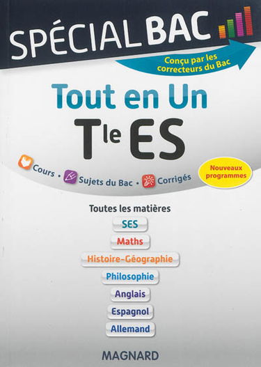 Tout en un, terminale ES : toutes les matières SES, maths, histoire géographie, philosophie, anglais, espagnol, allemand : cours, sujets de bac, corrigés, nouveaux programmes