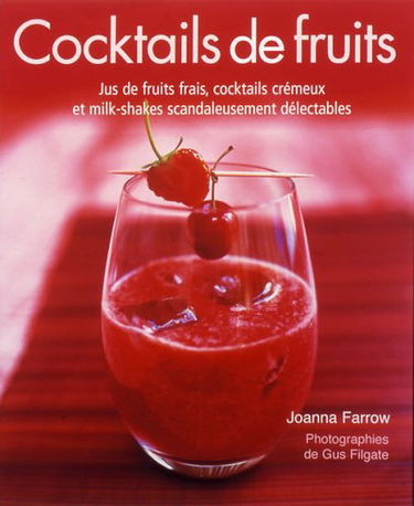 Cocktails de fruits : jus de fruits frais, cocktails crémeux et milk-shakes scandaleusement délectables