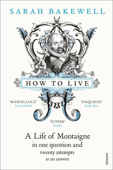 Couverture de How to Live: A Life of Montaigne in one question and twenty attempts at an answer