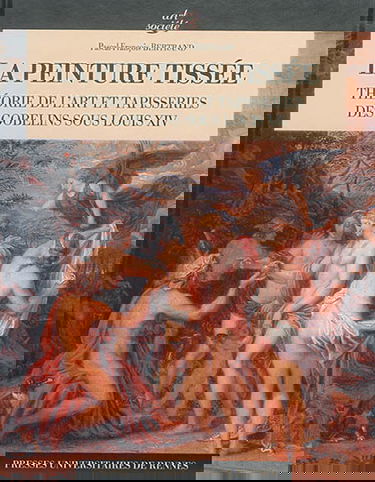 La peinture tissée : théorie de l'art et tapisseries des Gobelins sous Louis XIV