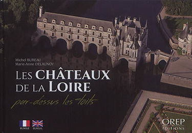 Les châteaux de la Loire : par-dessus les toits