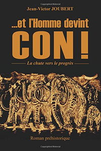 ...et l'Homme devint CON !: Le chute vers le progres