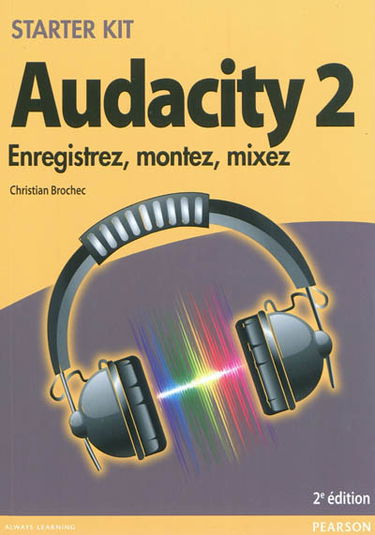 Audacity 2 : enregistrez, montez, mixez
